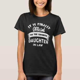 It Is Finally Official Favorite Daughter In Law T-Shirt