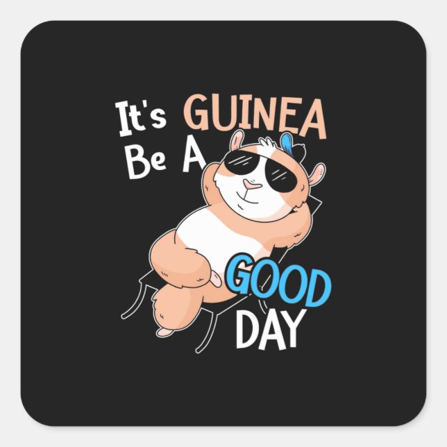 It Is Guinea Pig Be A Good Day Square Sticker (Front)