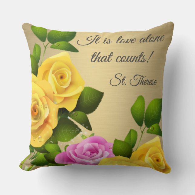 "It is Love alone that counts." St. Therese ROSES Throw Pillow (Front)
