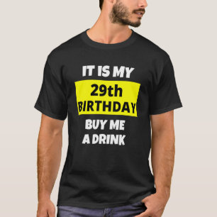 It Is My 29th Birthday Buy Me A Drink Happy B Day T-Shirt