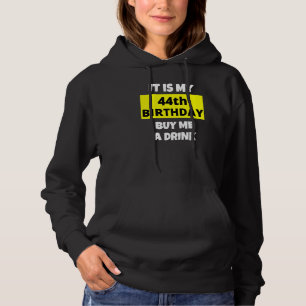 It Is My 44th Birthday Buy Me A Drink Happy B Day Hoodie