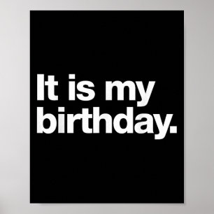 It Is My Birthday _ Funny Dry Humour Deadpan Desig Poster