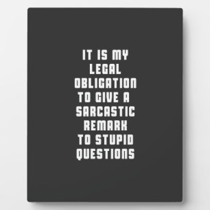 It is my legal obligation to give sarcastic remark plaque