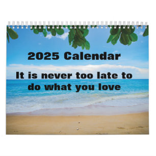 It is never too late to do what you love 2025 calendar