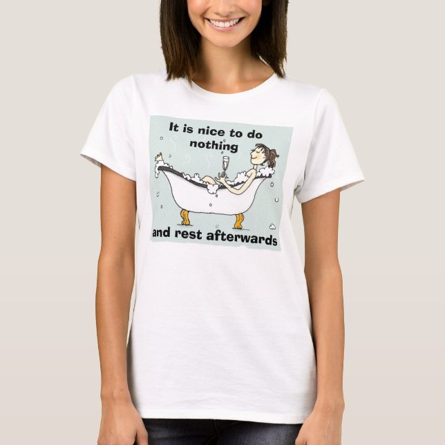 It is nice to do nothing, and rest aft... T-Shirt (Front)