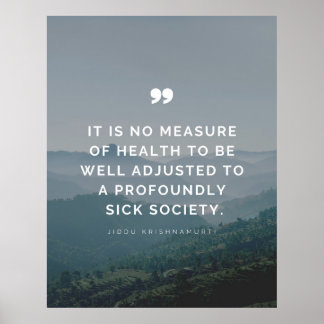 It is no measure of health - Jiddu Krishnamurti  Poster
