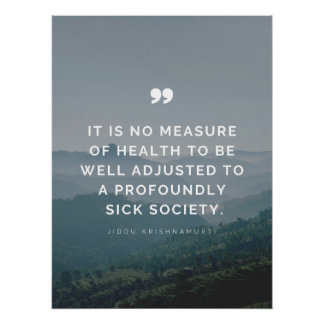 It is no measure of health - Jiddu Krishnamurti  Poster