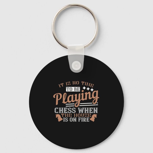 It Is No Time To Be Playing Chess When The House I Keychain (Front)