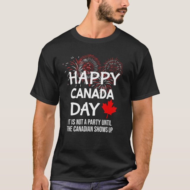 It Is Not A Party Until Canadian Shows Up Happy Ca T-Shirt (Front)