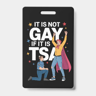 It Is Not Gay If It Is TSA Funny Security Airline Badge