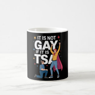 It Is Not Gay If It Is TSA Funny Security Airline Coffee Mug