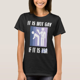 It Is Not Gay If It Is TSA Funny Security Vintage  T-Shirt