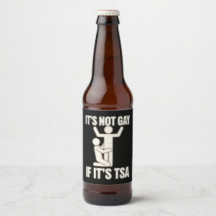 It Is Not Gay If It Is TSA Security Funny LGBTQ Beer Bottle Label