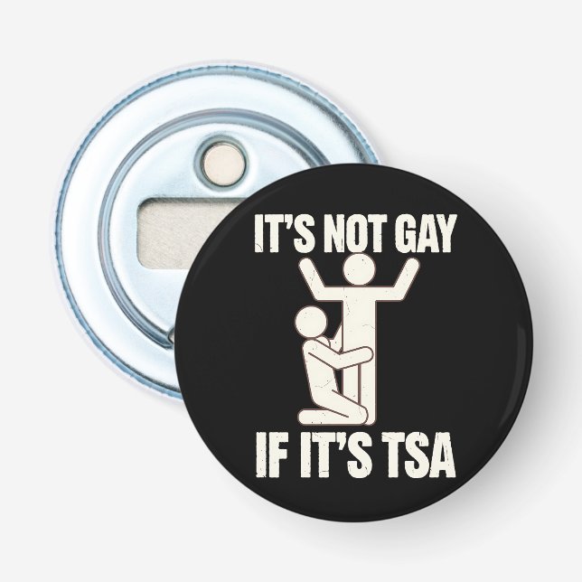 It Is Not Gay If It Is TSA Security Funny LGBTQ Bottle Opener (Front)