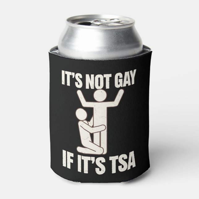 It Is Not Gay If It Is TSA Security Funny LGBTQ Can Cooler (Can Front)