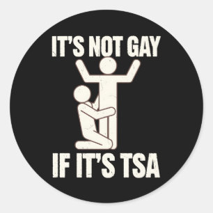 It Is Not Gay If It Is TSA Security Funny LGBTQ Classic Round Sticker