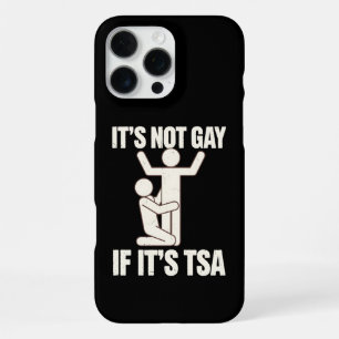 It Is Not Gay If It Is TSA Security Funny LGBTQ iPhone 16 Pro Max Case