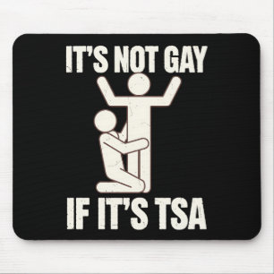 It Is Not Gay If It Is TSA Security Funny LGBTQ Mouse Pad