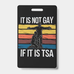 It Is Not Gay If It Is TSA Security LGBTQ Pride Badge