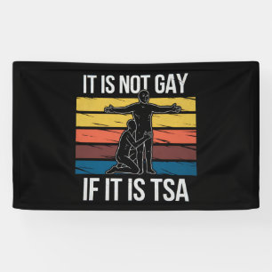 It Is Not Gay If It Is TSA Security LGBTQ Pride Banner