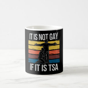 It Is Not Gay If It Is TSA Security LGBTQ Pride Coffee Mug