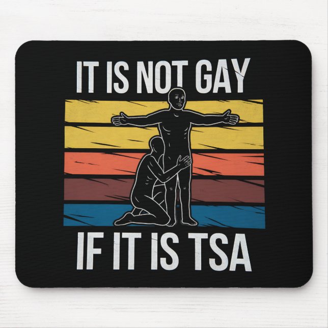 It Is Not Gay If It Is TSA Security LGBTQ Pride Mouse Pad (Front)
