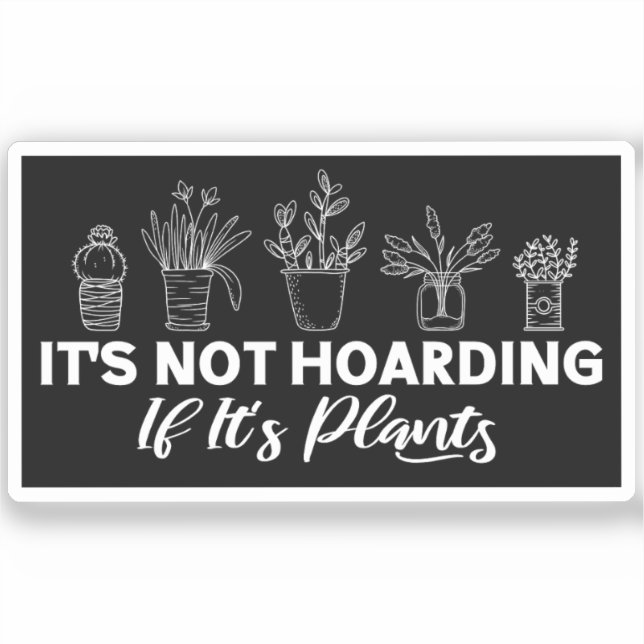 It is Not Hoarding If It is Plants Funny Gardening (Front)