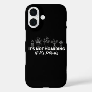 It is Not Hoarding If It is Plants Funny Gardening iPhone 16 Case