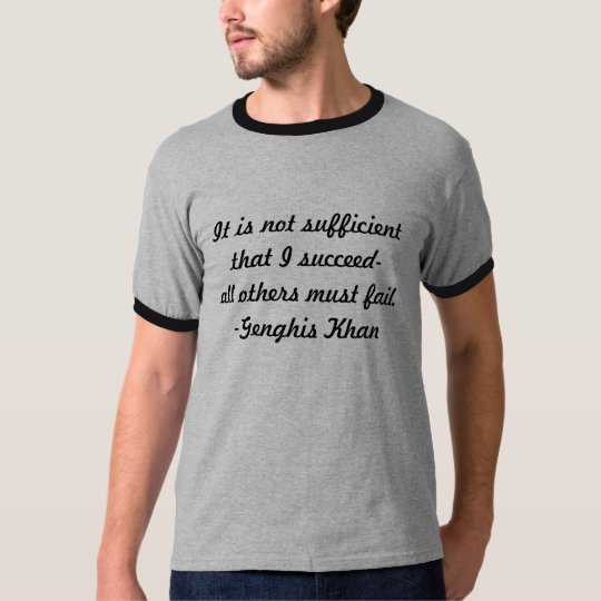 It is not sufficient that I succeed- all others mu T-Shirt