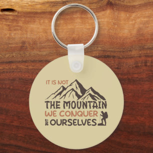 it is not the mountain we conquer but ourselves keychain