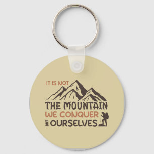 it is not the mountain we conquer but ourselves keychain