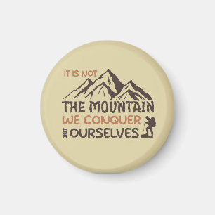 it is not the mountain we conquer but ourselves magnet