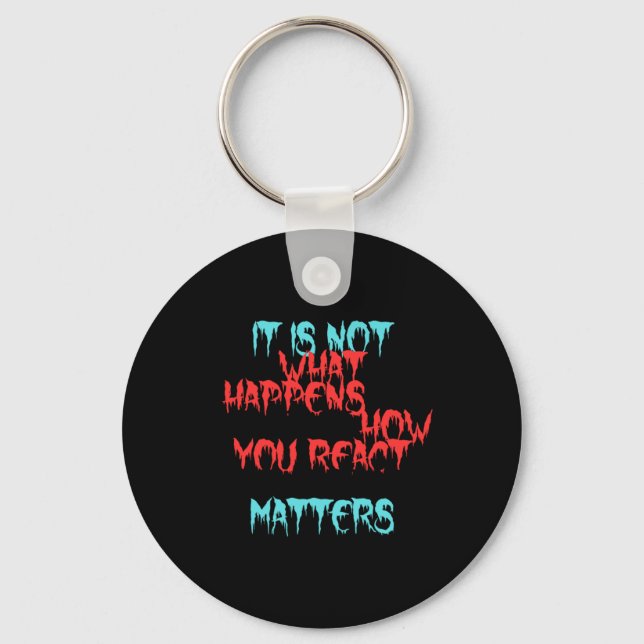 It Is Not What Happens To You  Keychain (Front)