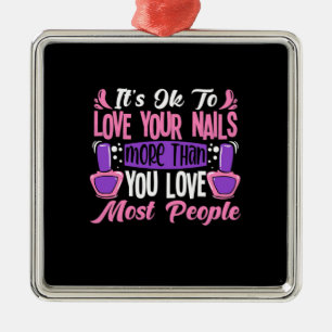 It Is Ok To Love Your Nails Metal Ornament