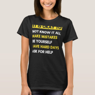 It Is Okay To Not Know It All Make Mistakes Yourse T-Shirt