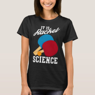 It Is Racket Science Ping Pong Table Tennis T-Shirt