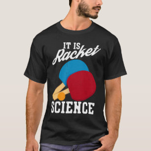 It Is Racket Science Ping Pong Table Tennis T-Shirt