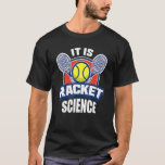 It Is Racket Science  Tennis Ethusiasts T-Shirt<br><div class="desc">It Is Racket Science  Tennis Ethusiasts</div>
