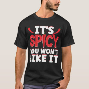 It Is Spicy You Will Not Like It Hot Chili Sauce T-Shirt