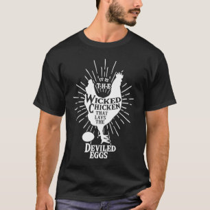 It is the Wicked Chicken that lays the Deviled egg T-Shirt