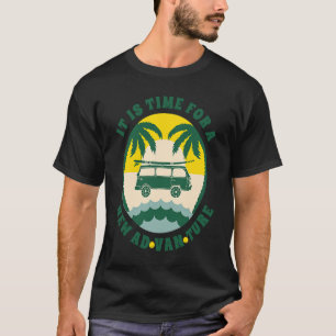 It Is Time For A New Ad Van Ture  Family Vacation  T-Shirt