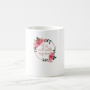 It Is Well With My Soul Funny Womens Flowers Coffee Mug