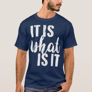 It Is What It Is 2 T-Shirt