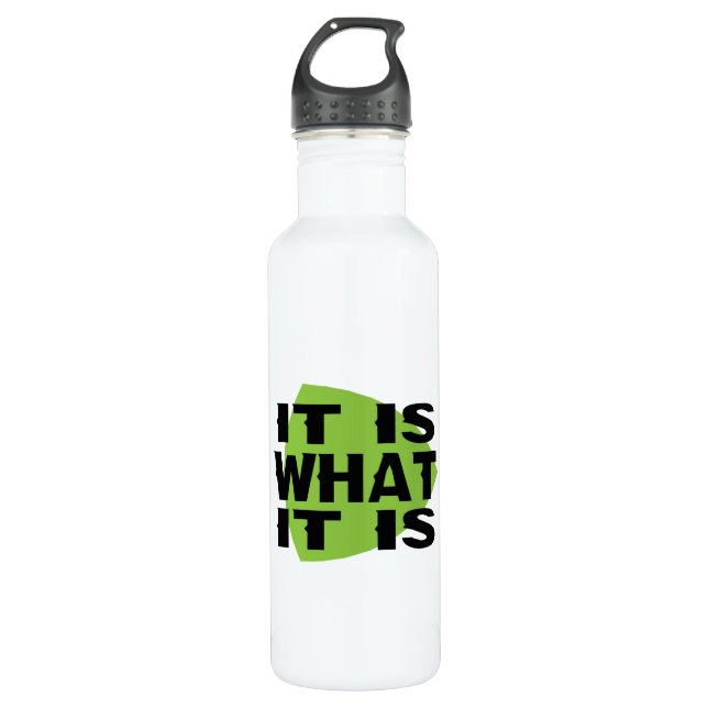 It Is What It Is 710 Ml Water Bottle (Front)