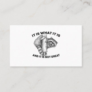 It Is What It Is And It Is Not Great Raccoon Business Card