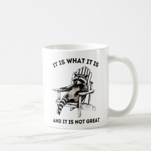 It Is What It Is And It Is Not Great , Raccoon Coffee Mug