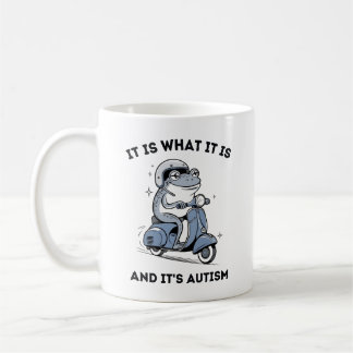It is What It Is and It's Autism,  Funny Frog Coffee Mug