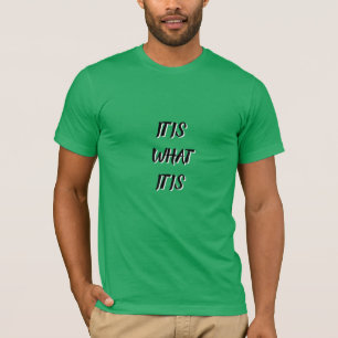 it is what it is, black white green cool rad T-Shirt