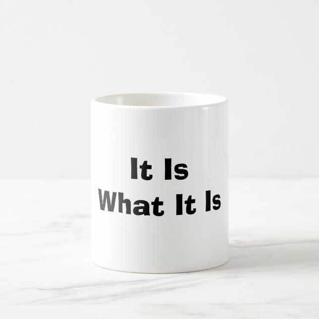 It is what it is coffee mug (Center)