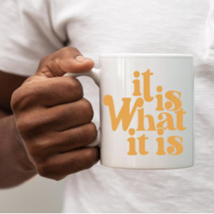 It is what it is coffee mug